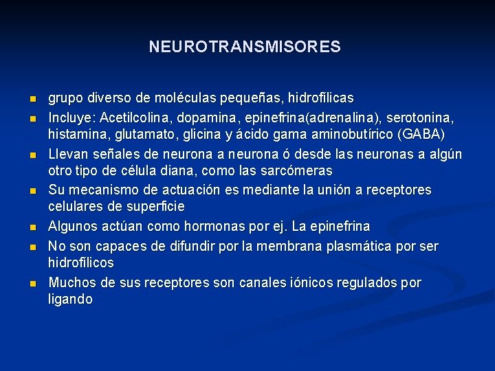 NEUROTRANSMISORES n n n n grupo diverso de moléculas pequeñas, hidrofílicas Incluye: Acetilcolina, dopamina,