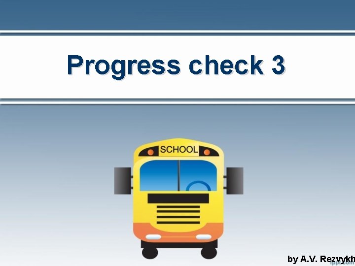 Progress check 3 by A. V. Rezvykh 