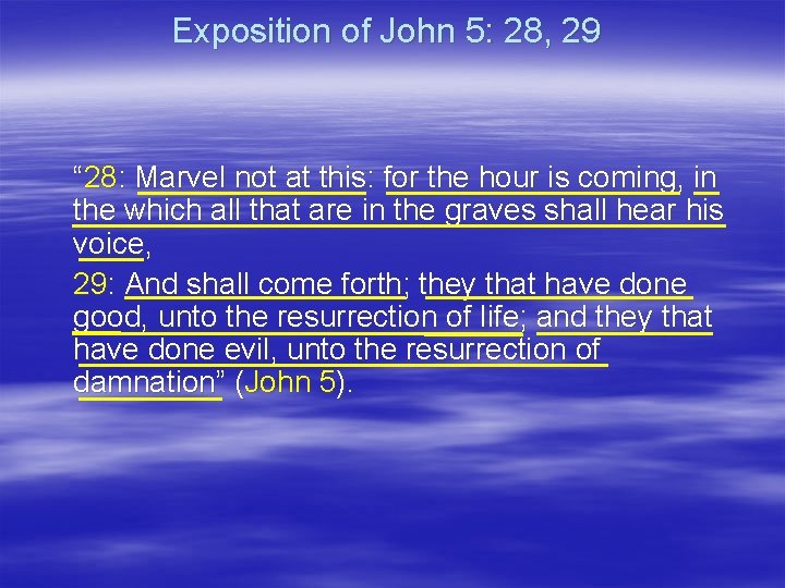 Exposition of John 5: 28, 29 “ 28: Marvel not at this: for the