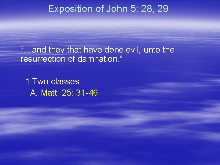 Exposition of John 5: 28, 29 “…and they that have done evil, unto the
