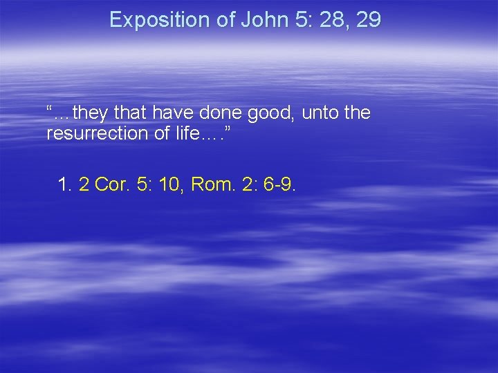 Exposition of John 5: 28, 29 “…they that have done good, unto the resurrection