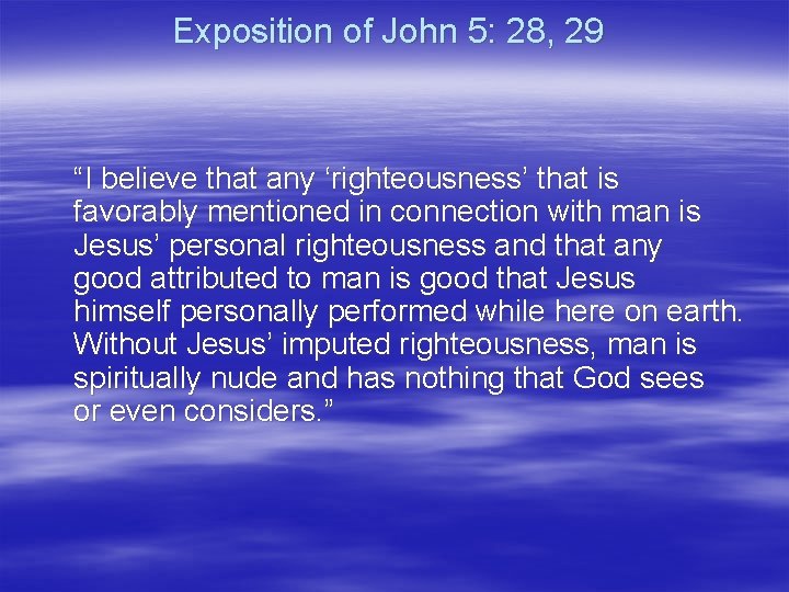 Exposition of John 5: 28, 29 “I believe that any ‘righteousness’ that is favorably