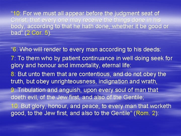 “ 10: For we must all appear before the judgment seat of Christ; that