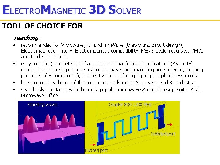 ELECTROMAGNETIC 3 D SOLVER TOOL OF CHOICE FOR Teaching: • • recommended for Microwave,