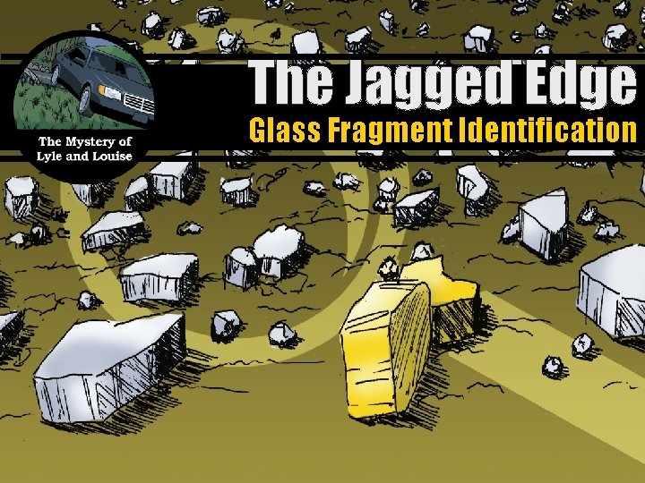 The Jagged Edge Glass Fragment Identification 