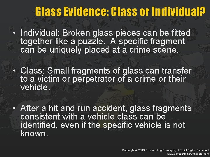 Glass Evidence: Class or Individual? • Individual: Broken glass pieces can be fitted together