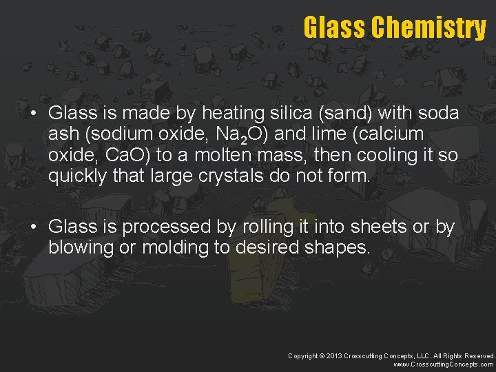 Glass Chemistry • Glass is made by heating silica (sand) with soda ash (sodium