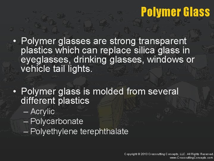 Polymer Glass • Polymer glasses are strong transparent plastics which can replace silica glass