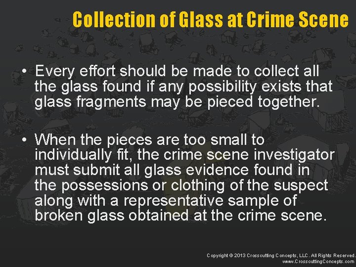 Collection of Glass at Crime Scene • Every effort should be made to collect