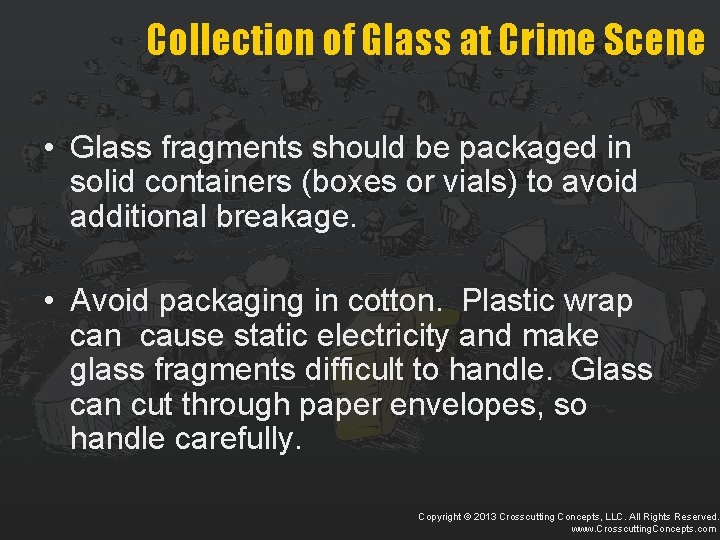 Collection of Glass at Crime Scene • Glass fragments should be packaged in solid
