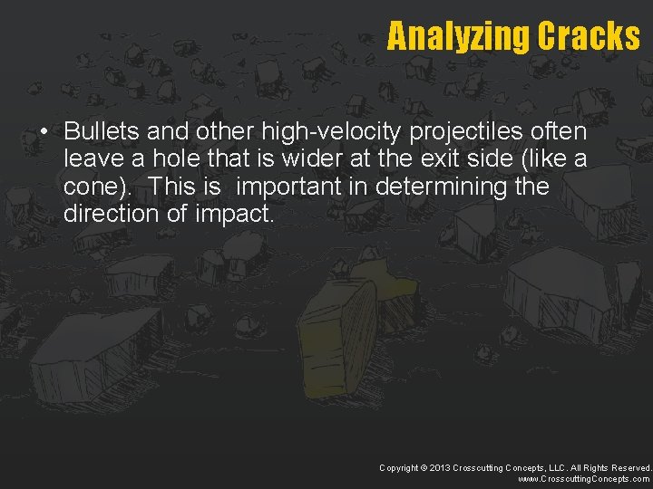 Analyzing Cracks • Bullets and other high-velocity projectiles often leave a hole that is