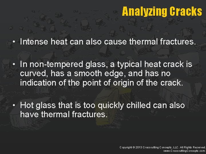 Analyzing Cracks • Intense heat can also cause thermal fractures. • In non-tempered glass,