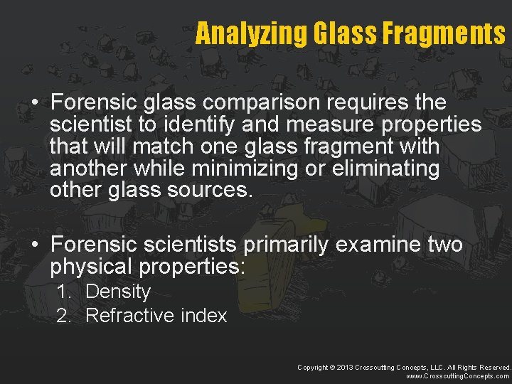 Analyzing Glass Fragments • Forensic glass comparison requires the scientist to identify and measure