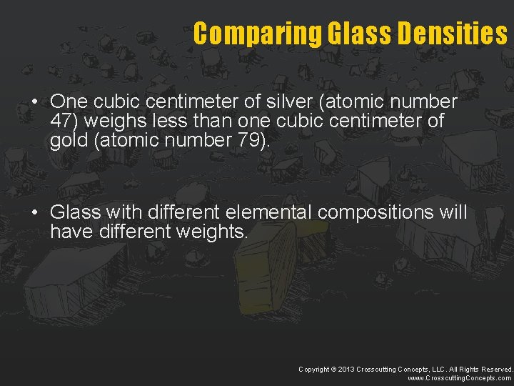 Comparing Glass Densities • One cubic centimeter of silver (atomic number 47) weighs less