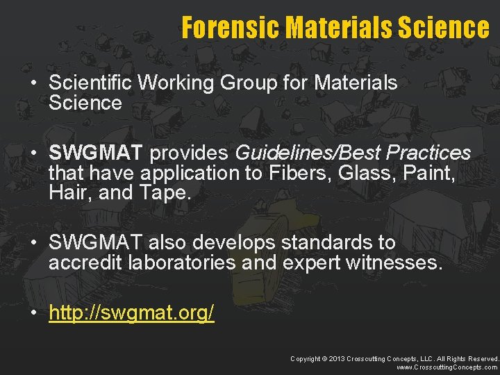 Forensic Materials Science • Scientific Working Group for Materials Science • SWGMAT provides Guidelines/Best