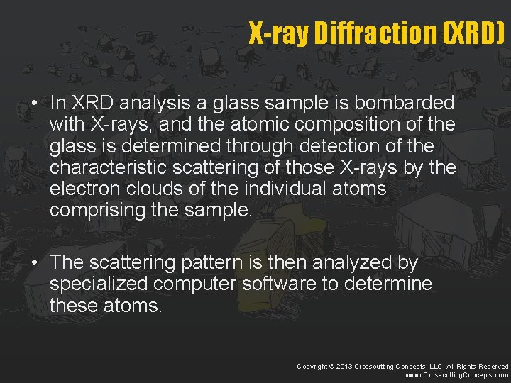 X-ray Diffraction (XRD) • In XRD analysis a glass sample is bombarded with X-rays,