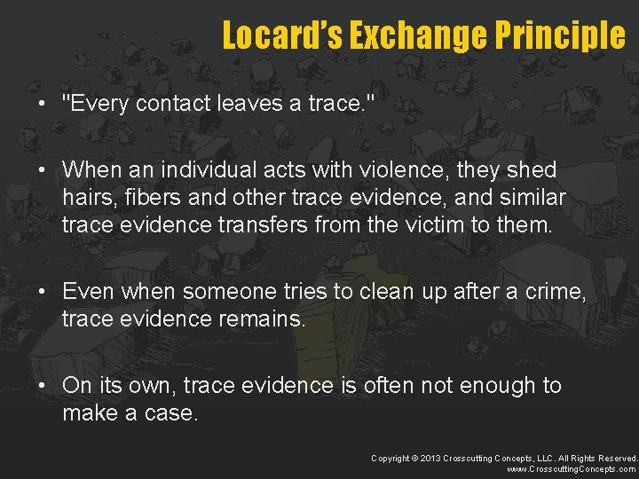 Locard’s Exchange Principle • "Every contact leaves a trace. " • When an individual