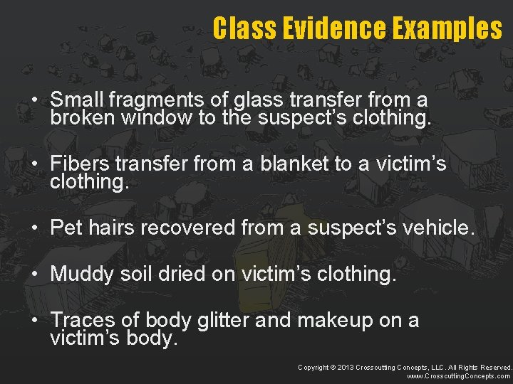 Class Evidence Examples • Small fragments of glass transfer from a broken window to