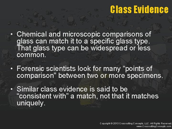 Class Evidence • Chemical and microscopic comparisons of glass can match it to a