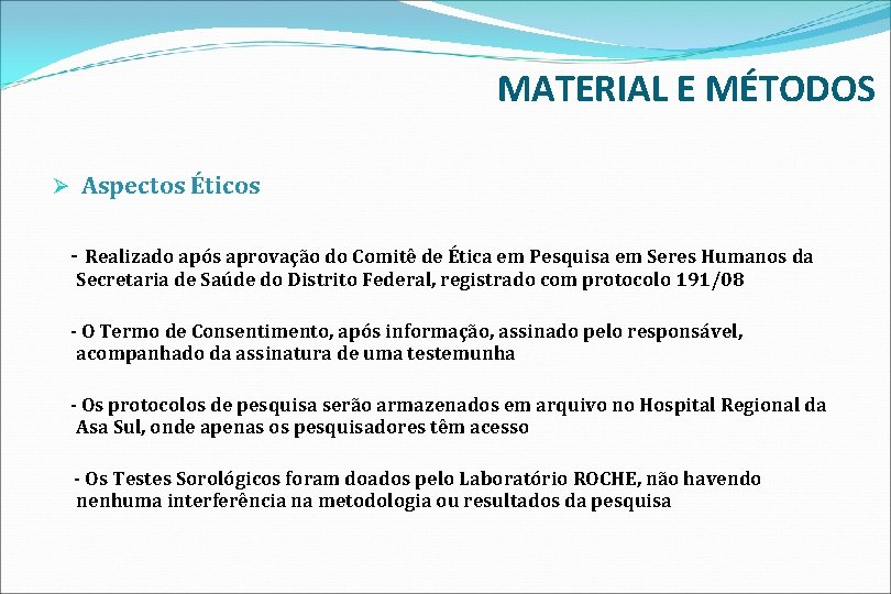 MATERIAL E MÉTODOS Ø Aspectos Éticos - Realizado após aprovação do Comitê de Ética