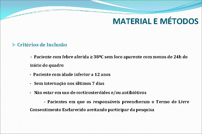 MATERIAL E MÉTODOS Ø Critérios de Inclusão - Paciente com febre aferida ≥ 38ºC