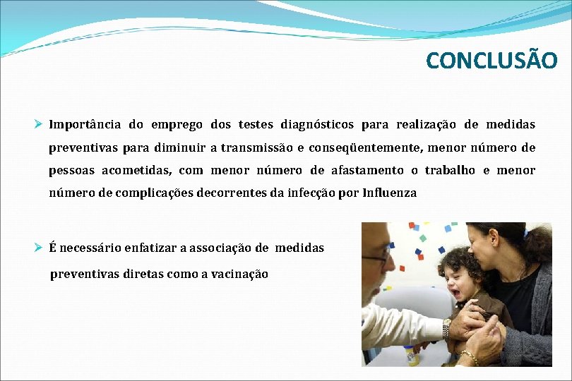 CONCLUSÃO Ø Importância do emprego dos testes diagnósticos para realização de medidas preventivas para