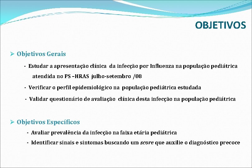 OBJETIVOS Ø Objetivos Gerais - Estudar a apresentação clínica da infecção por Influenza na