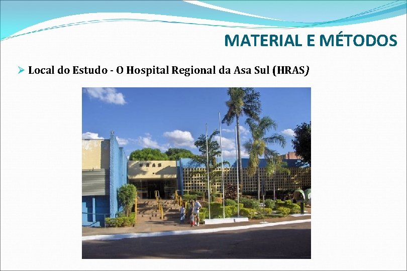 MATERIAL E MÉTODOS Ø Local do Estudo - O Hospital Regional da Asa Sul