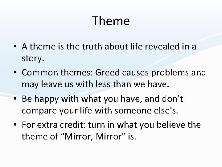 Theme • A theme is the truth about life revealed in a story. •