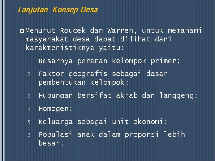 Lanjutan Konsep Desa p Menurut Roucek dan Warren, untuk memahami masyarakat desa dapat dilihat