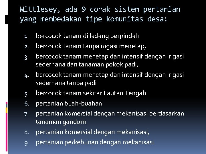 Wittlesey, ada 9 corak sistem pertanian yang membedakan tipe komunitas desa: 1. 2. 3.