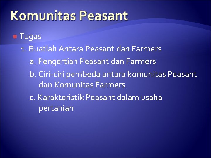 Komunitas Peasant Tugas 1. Buatlah Antara Peasant dan Farmers a. Pengertian Peasant dan Farmers