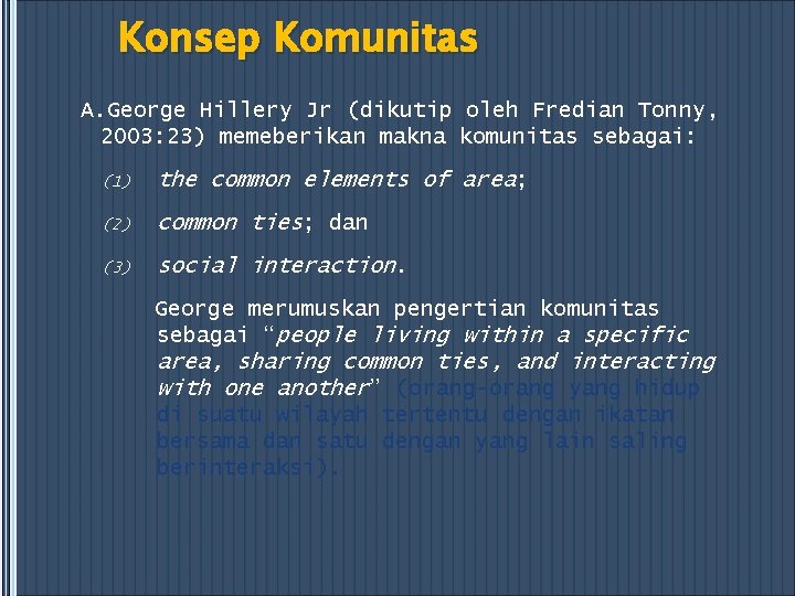 Konsep Komunitas A. George Hillery Jr (dikutip oleh Fredian Tonny, 2003: 23) memeberikan makna