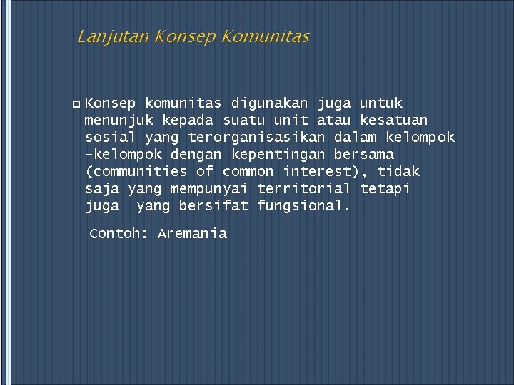 Lanjutan Konsep Komunitas p Konsep komunitas digunakan juga untuk menunjuk kepada suatu unit atau