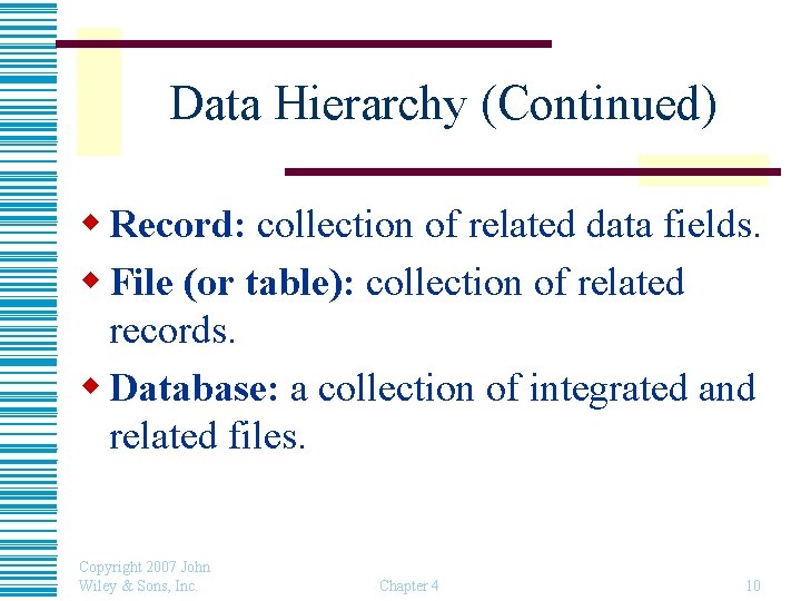 Data Hierarchy (Continued) w Record: collection of related data fields. w File (or table):