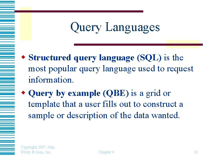 Query Languages w Structured query language (SQL) is the most popular query language used