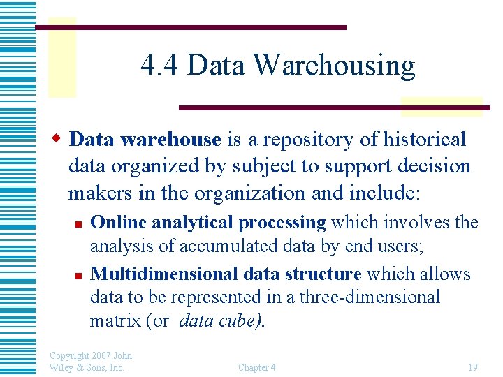 4. 4 Data Warehousing w Data warehouse is a repository of historical data organized