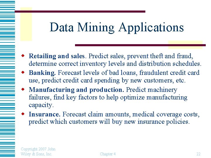 Data Mining Applications w Retailing and sales. Predict sales, prevent theft and fraud, determine