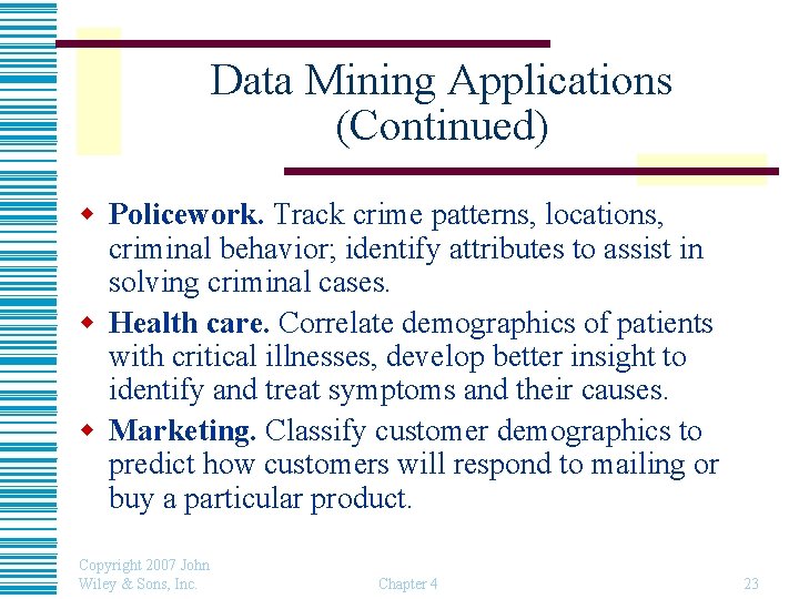 Data Mining Applications (Continued) w Policework. Track crime patterns, locations, criminal behavior; identify attributes