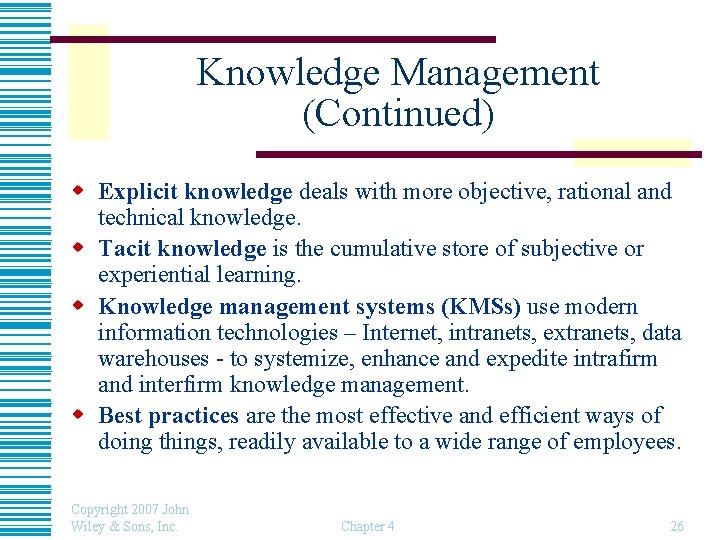 Knowledge Management (Continued) w Explicit knowledge deals with more objective, rational and technical knowledge.