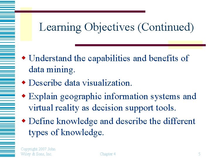 Learning Objectives (Continued) w Understand the capabilities and benefits of data mining. w Describe