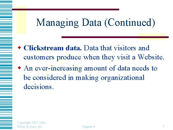 Managing Data (Continued) w Clickstream data. Data that visitors and customers produce when they