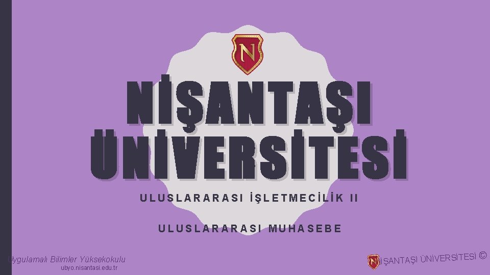 NİŞANTAŞI ÜNİVERSİTESİ ULUSLARARASI İŞLETMECİLİK II ULUSLARARASI MUHASEBE Uygulamalı Bilimler Yüksekokulu ubyo. nisantasi. edu. tr