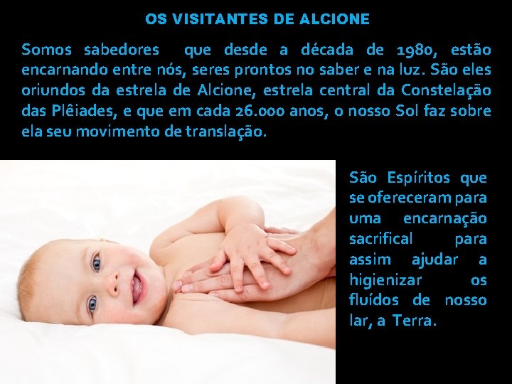 OS VISITANTES DE ALCIONE Somos sabedores que desde a década de 1980, estão encarnando