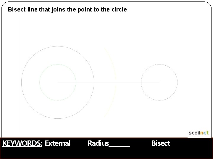 Bisect line that joins the point to the circle KEYWORDS: External Radius Bisect 