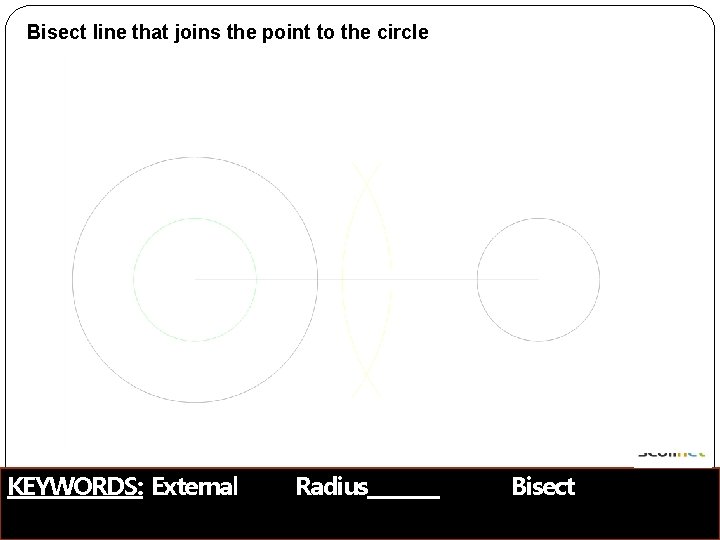 Bisect line that joins the point to the circle KEYWORDS: External Radius Bisect 