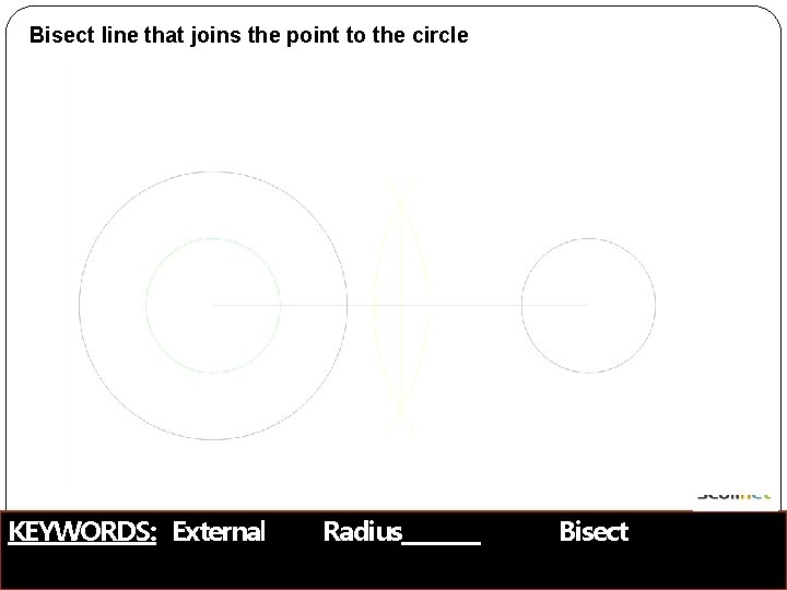 Bisect line that joins the point to the circle KEYWORDS: External Radius Bisect Bisect line that joins the point to the circle KEYWORDS: External Radius Bisect