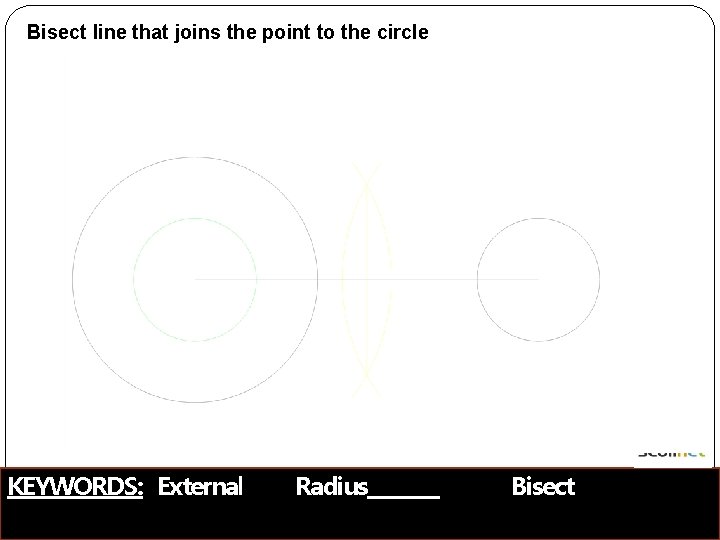 Bisect line that joins the point to the circle KEYWORDS: External Radius Bisect 