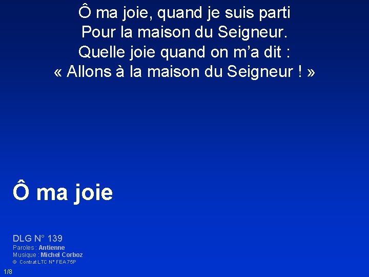 Ô ma joie, quand je suis parti Pour la maison du Seigneur. Quelle joie