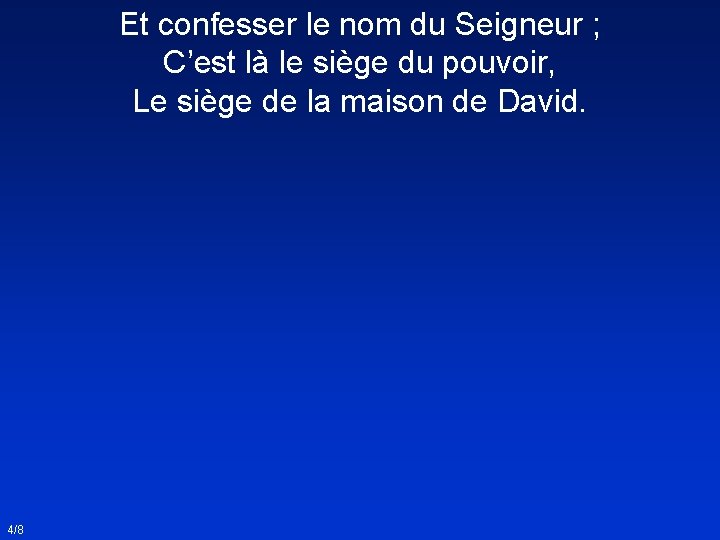 Et confesser le nom du Seigneur ; C’est là le siège du pouvoir, Le